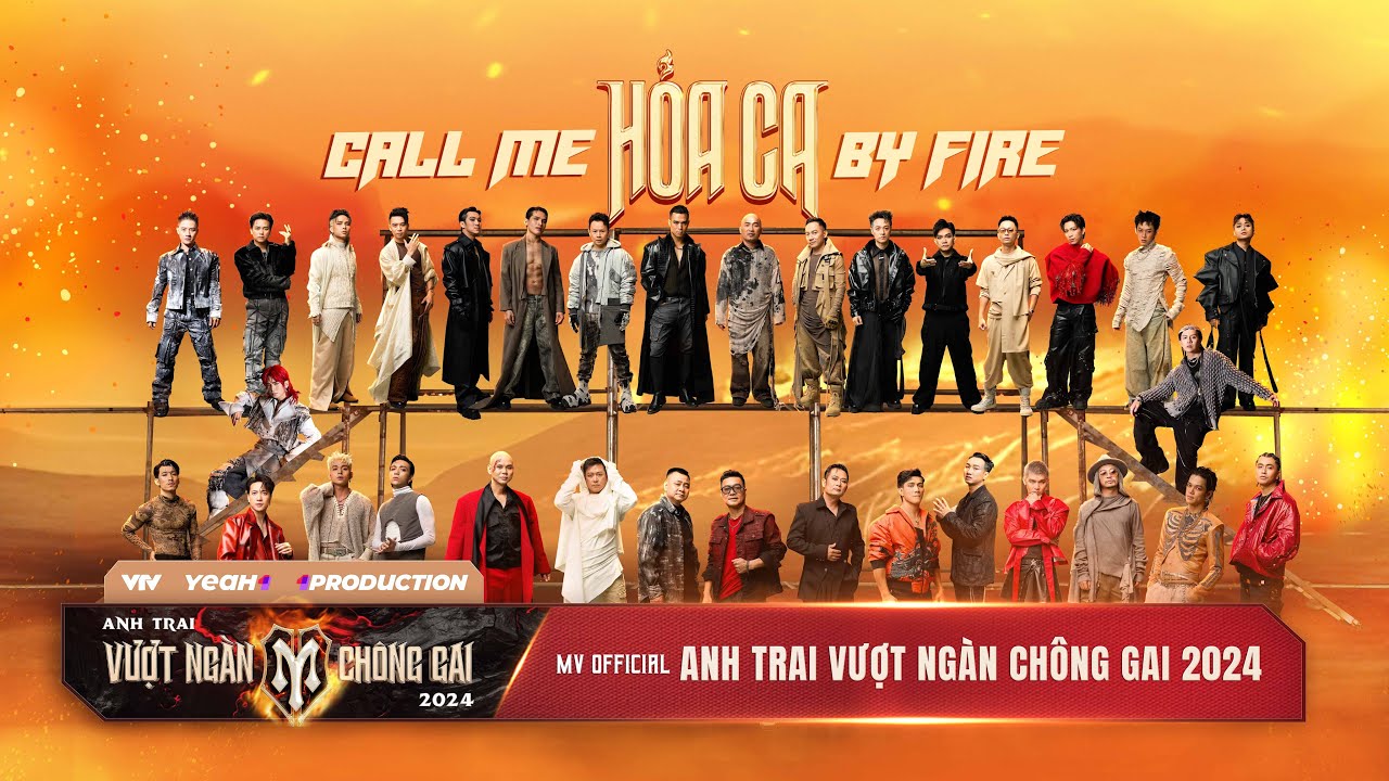 Hỏa Ca (Call Me By Fire) | MV Bài hát Chủ đề “Anh Trai Vượt Ngàn Chông Gai  2024”